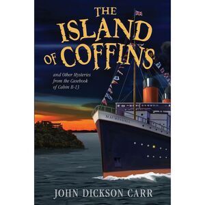 The Island of Coffins and Other Mysteries -- John Dickson Carr
